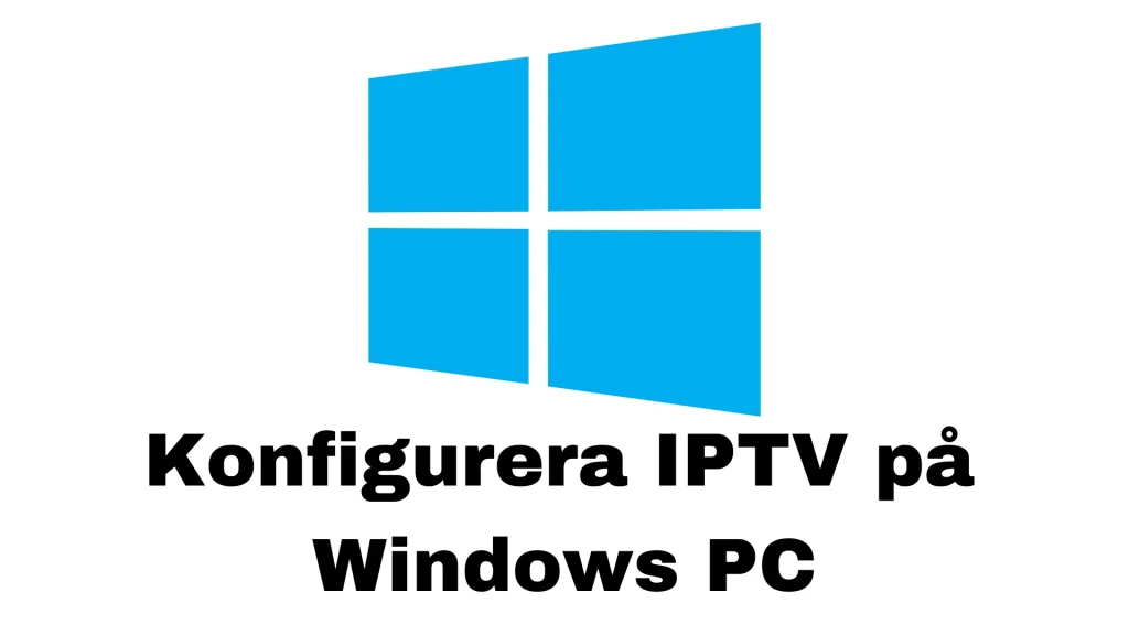 Konfigurera IPTV på Windows PC